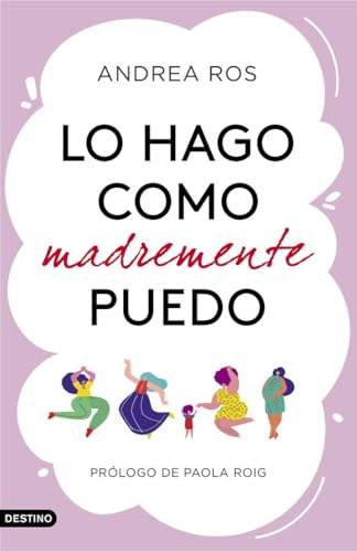 Lo hago como madremente puedo: Prólogo de Paola Roig (Imago Mundi) von Ediciones Destino