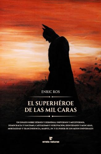 El superhéroe de las mil caras: Un ensayo sobre héroes y heroínas, universos y multiversos, democracia y fascismo, capitalismo y sublevación, ... de los mitos universales (Fuera de colección) von Errata Naturae Editores