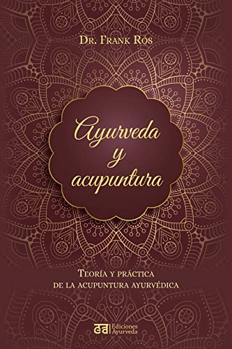 Ayurveda y acupuntura: Teoría y práctica de la acupuntura ayurvédica