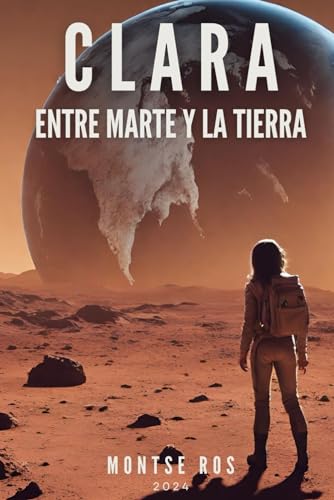 CLARA entre MARTE y la TIERRA: CLARA la marcianita, Inteligente, única y aventurera von Independently published