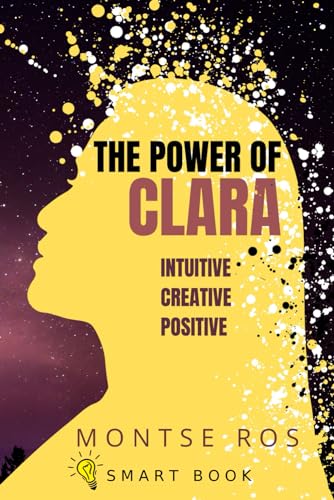 The Power of CLARA: Intuitive, Creative, Positive von Independently published