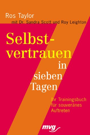 Selbstvertrauen in Sieben Tagen: Ihr Trainingsbuch für souveränes Auftreten Selbstvertrauen in Sieben Tagen: Ihr Trainingsbuch für souveränes Auftreten von mvg
