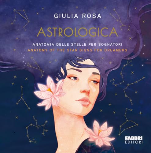 Astrologica. Anatomia delle stelle per sognatori-Anatomy of the stars signs for dreamers (Grandi illustrati) von Fabbri