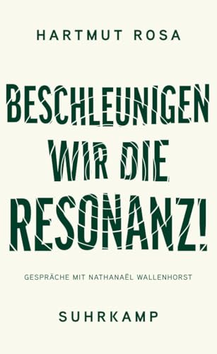 Beschleunigen wir die Resonanz!: Bildung und Erziehung im Anthropozän. Gespräche mit Nathanaël Wallenhorst | Eine zugängliche Einführung in Rosas Denken und eine Weiterführung seiner Philosophie Beschleunigen wir die Resonanz!: Bildung und Erziehung im Anthropozän. Gespräche mit Nathanaël Wallenhorst | Eine zugängliche Einführung in Rosas Denken und eine Weiterführung seiner Philosophie