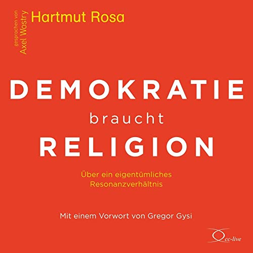 Demokratie braucht Religion: Über ein eigentümliches Resonanzverhältnis (Politik & Gesellschaft) von cc-live