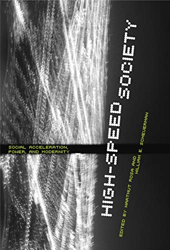 High-Speed Society: Social Acceleration, Power, and Modernity von Penn State University Press