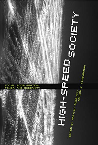 High-Speed Society: Social Acceleration, Power, and Modernity High-Speed Society: Social Acceleration, Power, and Modernity von Penn State University Press
