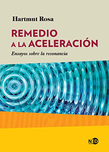 Remedio a la aceleración: Ensayos sobre la resonancia (HUELLAS Y SEÑALES, Band 2035) von Ned