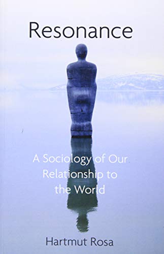 Resonance: A Sociology of Our Relationship to the World von Polity