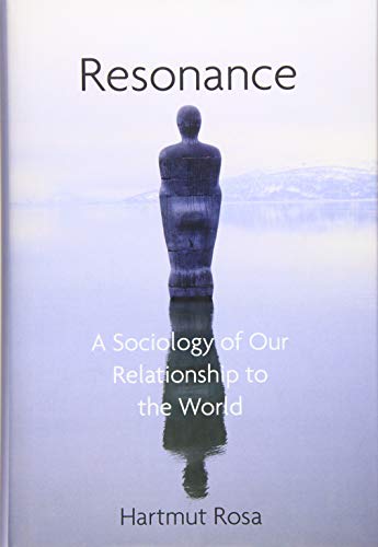 Resonance: A Sociology of Our Relationship to the World von Polity