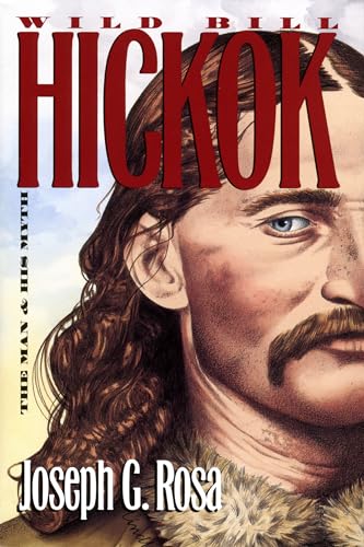Wild Bill Hickok: The Man and His Myth von University Press of Kansas