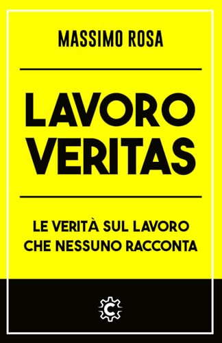 Lavoro Veritas: Le verità sul lavoro che nessuno racconta