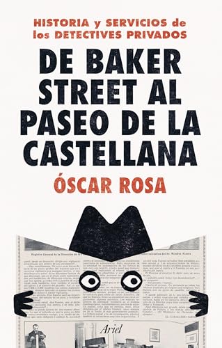 De Baker Street al Paseo de la Castellana: Historia y servicios de los detectives privados (Ariel) von Editorial Ariel
