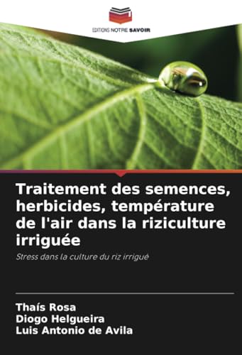 Traitement des semences, herbicides, température de l'air dans la riziculture irriguée: Stress dans la culture du riz irrigué von Editions Notre Savoir