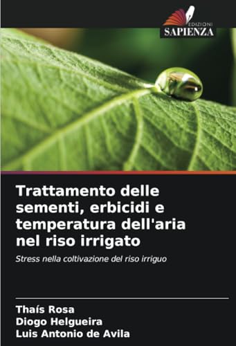 Trattamento delle sementi, erbicidi e temperatura dell'aria nel riso irrigato: Stress nella coltivazione del riso irriguo von Edizioni Sapienza