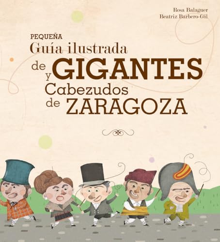 Pequeña guía ilustrada de Gigantes y Cabezudos de Zaragoza Pequeña guía ilustrada de Gigantes y Cabezudos de Zaragoza