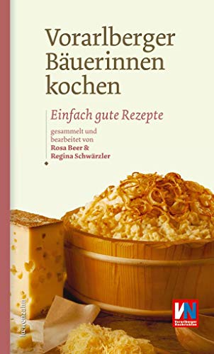 Vorarlberger Bäuerinnen kochen. Einfach gute Rezepte von Löwenzahn Verlag