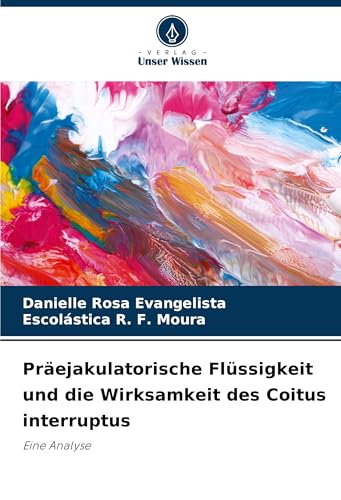 Präejakulatorische Flüssigkeit und die Wirksamkeit des Coitus interruptus: Eine Analyse von VDM Verlag