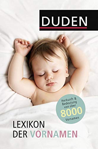 Lexikon der Vornamen: Herkunft, Bedeutung und Gebrauch von über 8000 Vornamen (Duden Namenbücher)