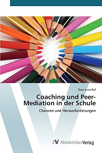 Coaching und Peer-Mediation in der Schule: Chancen und Herausforderungen von AV Akademikerverlag