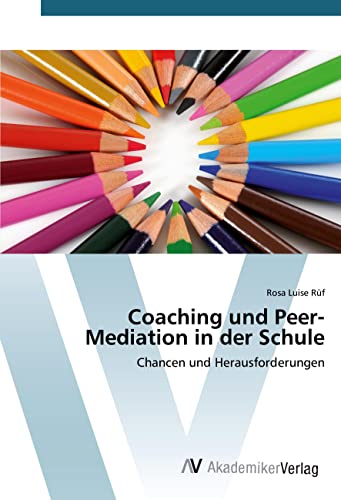 Coaching und Peer-Mediation in der Schule: Chancen und Herausforderungen von VDM Verlag