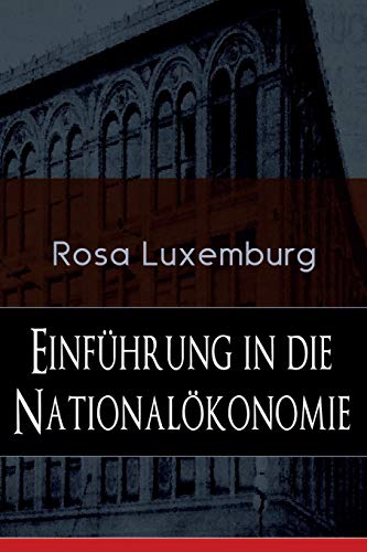 Einführung in die Nationalökonomie: Was ist Nationalökonomie? + Wirtschaftsgeschichtliches + Die Warenproduktion + Lohnarbeit + Die Tendenzen der kapitalistischen Wirtschaft Einführung in die Nationalökonomie: Was ist Nationalökonomie? + Wirtschaftsgeschichtliches + Die Warenproduktion + Lohnarbeit + Die Tendenzen der kapitalistischen Wirtschaft