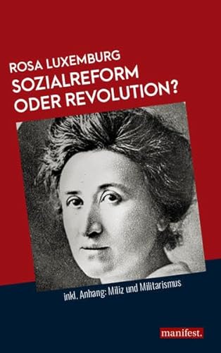 Sozialreform oder Revolution?: Inkl. Anhang: Miliz und Militarismus (Marxistische Schriften) von manifest.