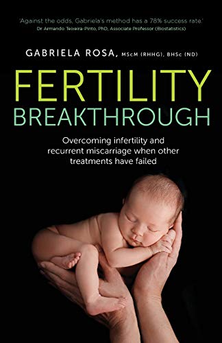 Fertility Breakthrough: Overcoming infertility and recurrent miscarriage when other treatments have failed von Rethink Press