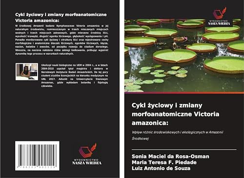 Cykl ¿yciowy i zmiany morfoanatomiczne Victoria amazonica:: Wp¿yw ró¿nic ¿rodowiskowych i ekologicznych w Amazonii ¿rodkowej von Wydawnictwo Nasza Wiedza
