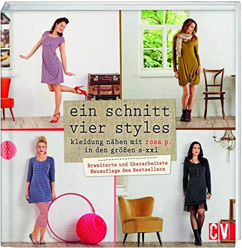 Ein Schnitt - vier Styles: Kleidung nähen mit Rose P. in den Größen S - XXL von Christophorus Verlag