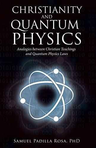 Christianity and Quantum Physics: REMOVE THE SUBTITLE: Analogies Between Christian Teachings and Quantum Physics Laws
