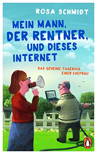 Mein Mann, der Rentner, und dieses Internet: Das geheime Tagebuch einer Ehefrau (Die Rentner-Tagebücher, Band 1) von Penguin TB Verlag