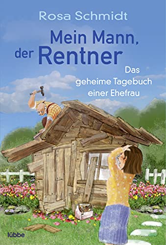 Mein Mann, der Rentner: Das geheime Tagebuch einer Ehefrau