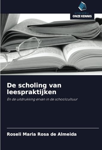 De scholing van leespraktijken: En de uitdrukking ervan in de schoolcultuur von Uitgeverij Onze Kennis