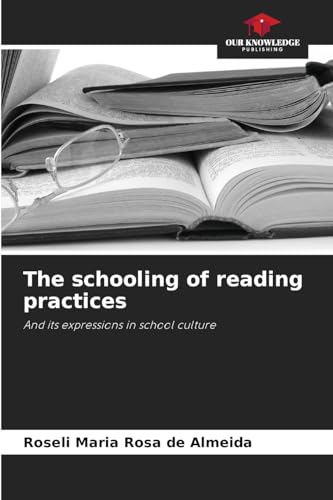 The schooling of reading practices: And its expressions in school culture von Our Knowledge Publishing