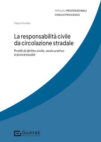 La responsabilità civile da circolazione stradale. Profili di diritto civile, assicurativo e processuale von Giuffrè