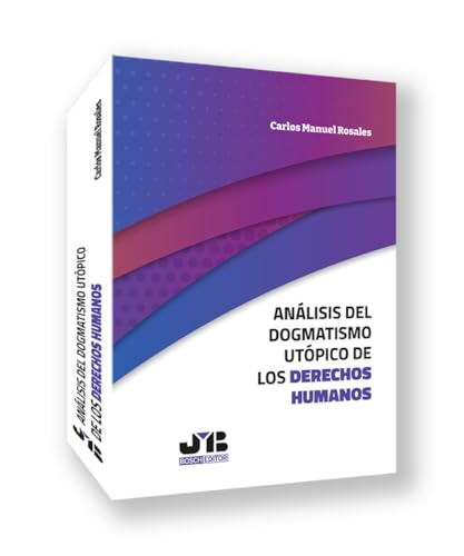 Análisis del dogmatismo utópico de los derechos humanos Análisis del dogmatismo utópico de los derechos humanos von J.M. BOSCH EDITOR