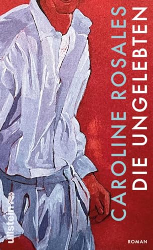 Die Ungelebten: Roman | »Caroline Rosales ist eine hinreißend verwegene Erzählerin.« DANIELA DRÖSCHER Die Ungelebten: Roman | »Caroline Rosales ist eine hinreißend verwegene Erzählerin.« DANIELA DRÖSCHER