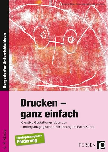 Drucken - ganz einfach: Kreative Gestaltungsideen zur sonderpädagogischen Förderung im Fach Kunst (4. bis 9. Klasse) von Persen Verlag i.d. AAP