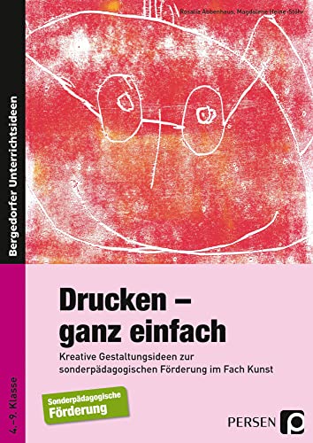 Drucken - ganz einfach: Kreative Gestaltungsideen zur sonderpädagogischen Förderung im Fach Kunst (4. bis 9. Klasse) von Persen Verlag i.d. AAP