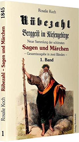 Rübezahl - Berggeist im Riesengebirge 1845 - Band 1: Neue Sammlung der schönsen Sagen und Märchen von dem Berggeiste im Riesengebirge (Band 1 von 2) von Rockstuhl Verlag