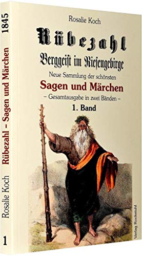 Rübezahl - Berggeist im Riesengebirge 1845 - Band 1: Neue Sammlung der schönsen Sagen und Märchen von dem Berggeiste im Riesengebirge (Band 1 von 2)