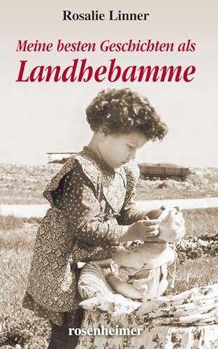 Meine besten Geschichten als Landhebamme von Rosenheimer Verlagshaus