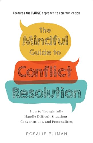 The Mindful Guide to Conflict Resolution: How to Thoughtfully Handle Difficult Situations, Conversations, and Personalities