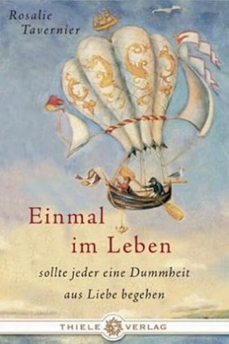 Einmal im Leben: sollte jeder einen Dummheit aus Liebe begehen von Thiele Verlag