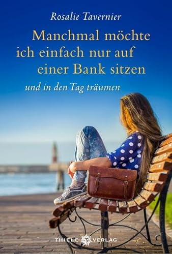 Manchmal möchte ich einfach nur auf einer Bank sitzen: und in den Tag träumen