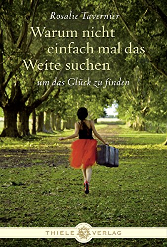 Warum nicht einfach mal das Weite suchen: um das Glück zu finden Warum nicht einfach mal das Weite suchen: um das Glück zu finden