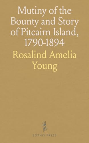 Mutiny of the Bounty and Story of Pitcairn Island, 1790-1894 von Sothis Press