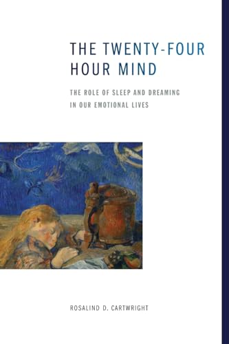 The Twenty-four Hour Mind: The Role of Sleep and Dreaming in Our Emotional Lives von OUP USA