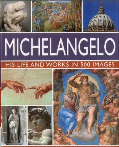 Michelangelo: His Life and Works in 500 Images: An Illustrated Exploration of the Artist, His Life and Context, with a Gallery of Over 200 Great Works von Lorenz Books